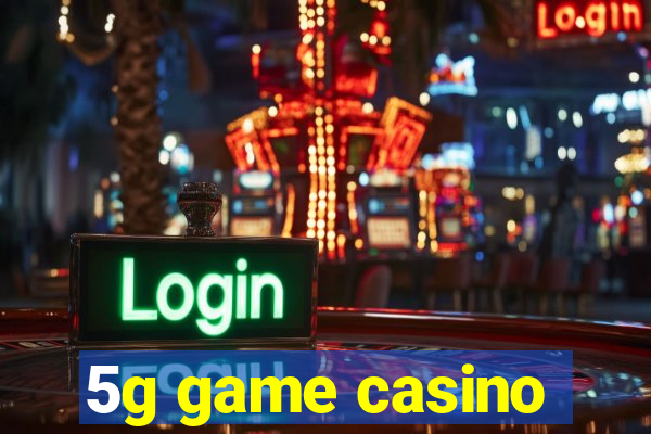 5g game casino